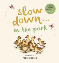 Slow Down . . . in the Park : Calming Nature Stories for Little Ones - Freya Hartas