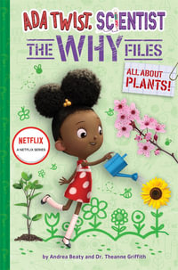 Ada Twist, Scientist : The Why Files : All About Plants! : Ada Twist, Scientist : The Why Files : Book 2 - Andrea Beaty