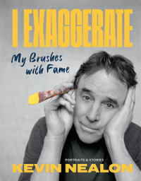 I Exaggerate : My Brushes with Fame - Kevin Nealon