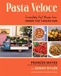 Pasta Veloce : Irresistibly Fast Recipes from Under the Tuscan Sun - Frances Mayes