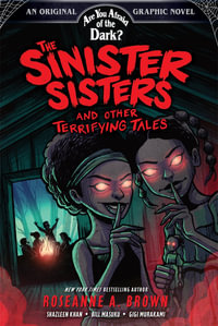 The Sinister Sisters and Other Terrifying Tales (Are You Afraid of the Dark? Graphic Novel #2) : Volume 2 - Roseanne A. Brown