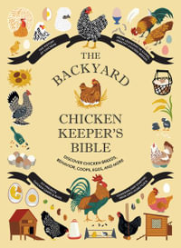 The Backyard Chicken Keeper's Bible : Discover Chicken Breeds, Behavior, Coops, Eggs, and More - Jessica Ford