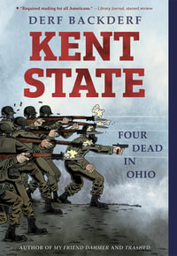 Kent State : Four Dead in Ohio - Derf Backderf