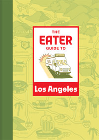 The Eater Guide to Los Angeles : Los Angeles - Eater