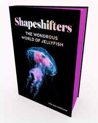 Shapeshifters : The Wondrous World of Jellyfish - Lisa-ann Gershwin