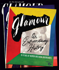 Glamour: An Extraordinary History : 85 Years of Women Breaking Boundaries - Editors of Glamour