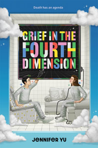 Grief in the Fourth Dimension : A Novel - Jennifer Yu