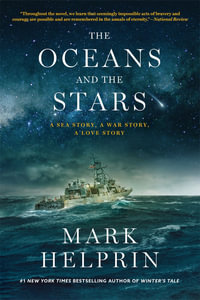 The Oceans and the Stars : A Sea Story, A War Story, A Love Story (A Novel) - Mark Helprin