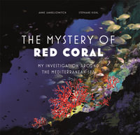 The Mystery of Red Coral : My Adventure Around the Mediterranean - Anne Jankeliowitch