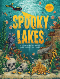 Spooky Lakes : 25 Strange and Mysterious Lakes that Dot Our Planet - Geo Rutherford