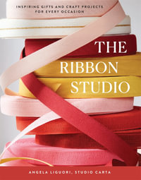 The Ribbon Studio : Inspiring Gifts and Craft Projects for Every Occasion - Studio Carta