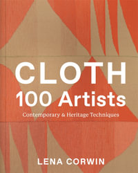 Cloth 100 Artists : Contemporary & Heritage Techniques - Lena Corwin