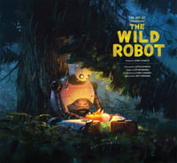 The Art of DreamWorks The Wild Robot : The Art of DreamWorks Animation - Jerry Schmitz