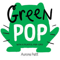 Green Pop (With 6 Playful Pop-Ups!) : A Pop-Up Board Book - Aurore Petit