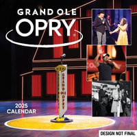 Grand Ole Opry 2025 Wall Calendar : Celebrating 100 Years of the Show That Made Country Music Famous - Grand Ole Opry