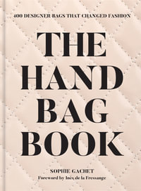 The Handbag Book : 400 Designer Bags That Changed Fashion - Sophie Gachet