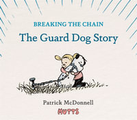 Breaking the Chain : The Guard Dog Story - Patrick McDonnell