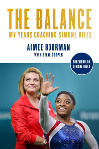 The Balance : My Years Coaching Simone Biles - Aimee Boorman