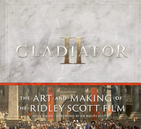 Gladiator II : The Art and Making of the Ridley Scott Film - John Walsh