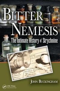 Bitter Nemesis : The Intimate History of Strychnine - John Buckingham