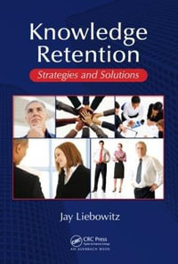 Knowledge Retention : Strategies and Solutions - Jay Liebowitz