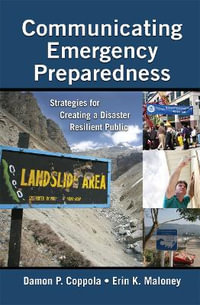 Communicating Emergency Preparedness : Strategies for Creating a Disaster Resilient Public - Damon P. Coppola