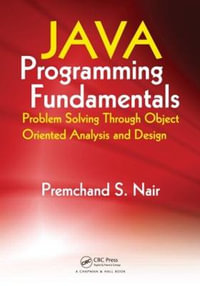 Java Programming Fundamentals : Problem Solving Through Object Oriented Analysis and Design - Premchand S. Nair