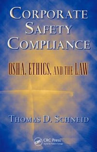 Corporate Safety Compliance : Osha, Ethics, and the Law - Thomas D. Schneid