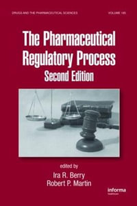 The Pharmaceutical Regulatory Process : Drugs and the Pharmaceutical Sciences - Ira R. Berry