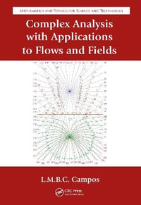 Complex Analysis with Applications to Flows and Fields : Mathematics and Physics for Science and Technology - Luis Manuel Braga da Costa Campos