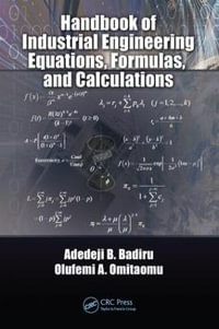 Handbook of Industrial Engineering Equations, Formulas, and Calculations : Systems Innovation Book Series - Adedeji B. Badiru