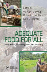 Adequate Food for All : Culture, Science, and Technology of Food in the 21st Century - Wilson G. Pond