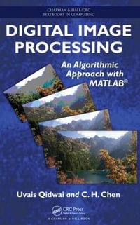 Digital Image Processing : An Algorithmic Approach with MATLAB - Uvais Qidwai