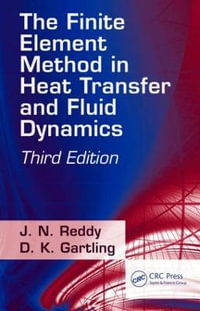 The Finite Element Method in Heat Transfer and Fluid Dynamics : Applied and Computational Mechanics - J. N. Reddy