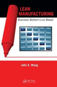 Lean Manufacturing : Business Bottom-Line Based - John X. Wang