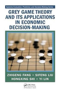 Grey Game Theory and Its Applications in Economic Decision-Making : Systems Evaluation, Prediction, and Decision-Making - Zhigeng Fang