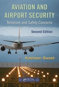 Aviation and Airport Security : Terrorism and Safety Concerns, Second Edition - Kathleen Sweet