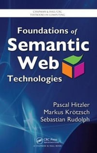 Foundations of Semantic Web Technologies : Chapman & Hall/CRC Textbooks in Computing - Pascal Hitzler