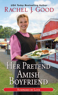 Her Pretend Amish Boyfriend : Surprised by Love - Rachel J. Good