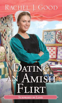 Dating an Amish Flirt : Surprised by Love - Rachel J. Good