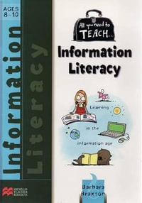 All You Need to Teach Information Literacy : All You Need to Teach S. - Barbara Braxton