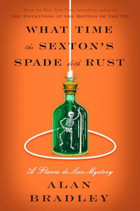 What Time the Sexton's Spade Doth Rust : A Flavia de Luce Novel - Alan Bradley