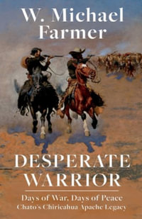 Desperate Warrior : Days of War, Days of Peace - W. Michael Farmer