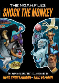 Shock the Monkey : The N.O.A.H. Files - Neal Shusterman