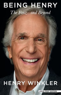 Being Henry : The Fonz. . .and Beyond - Henry Winkler