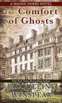 The Comfort of Ghosts : A Maisie Dobbs Novel - Jacqueline Winspear