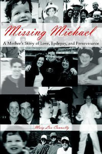 Missing Michael : A Mother's Story of Love, Epilepsy, and Perseverance - Mary Lou Connolly