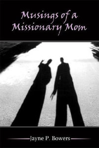 Musings of a Missionary Mom - Jayne P. Bowers