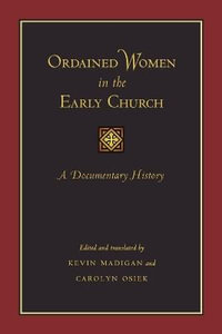 Ordained Women in the Early Church : A Documentary History - Kevin Madigan