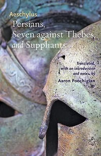 Persians, Seven against Thebes, and Suppliants : Johns Hopkins New Translations from Antiquity - Aeschylus